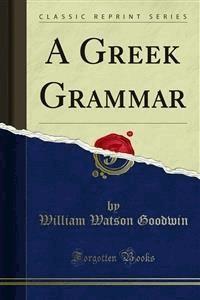 A Greek Grammar - William Watson Goodwin - E-Book