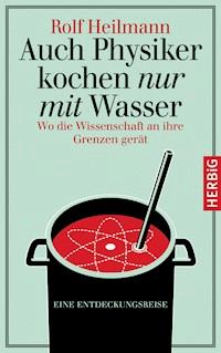 Auch Physiker kochen nur mit Wasser - Rolf Heilmann - E-Book