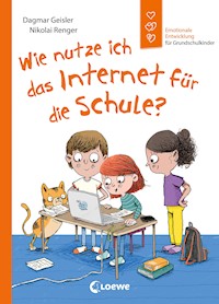 Wie nutze ich das Internet für die Schule? (Starke Kinder, glückliche Eltern) - Dagmar Geisler - E-Book