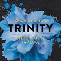 Trinity - Bittersüße Träume (Die Trinity-Serie 4) - Audrey Carlan - Hörbuch