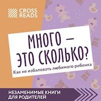 Саммари книги "Много - это сколько? Как не избаловать любимого ребенка" - Make Right - Hörbuch