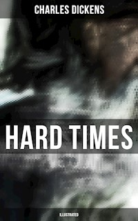 HARD TIMES (Illustrated) - Charles Dickens. - E-Book