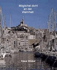 Möglichst dicht an der Wahrheit - Klaus Wickel - E-Book