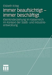 Immer beaufsichtigt - immer beschäftigt - Elsbeth Krieg - E-Book