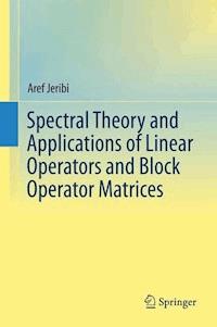 Spectral Theory and Applications of Linear Operators and Block Operator Matrices - Aref Jeribi - E-Book