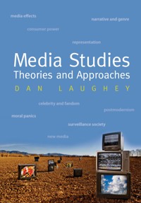 Media Studies: Theories and Approaches - Dan Laughey - E-Book