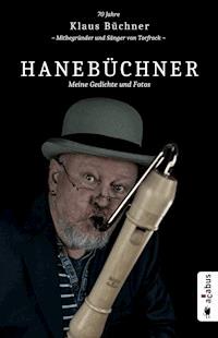 Hanebüchner. Meine Gedichte und Fotos: 70 Jahre Klaus Büchner - Mitbegründer und Sänger von Torfrock - Klaus Büchner - E-Book