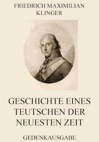 Geschichte eines Teutschen der neuesten Zeit - Friedrich Maximilian Klinger - E-Book
