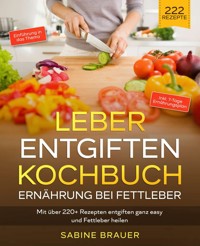 Leber entgiften Kochbuch – Ernährung bei Fettleber - Sabine Brauer - E-Book