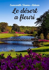 Le désert a fleuri - Sunzenith Shams-Aldeen - E-Book