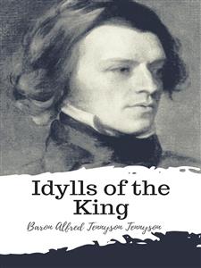 Idylls of the King - Baron Alfred Tennyson Tennyson - E-Book