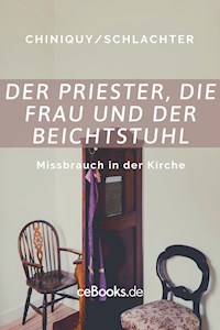 Der Priester, die Frau und der Beichtstuhl - Charles Chiniquy - E-Book