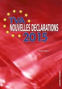 TVA - Nouvelles déclarations 2015 - Serge Mary - E-Book