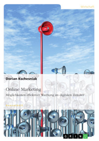 Online Marketing. Möglichkeiten effektiver Werbung im digitalen Zeitalter - Dorian Kschesniak - E-Book