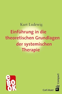 Einführung in die theoretischen Grundlagen der systemischen Therapie - Kurt Ludewig - E-Book