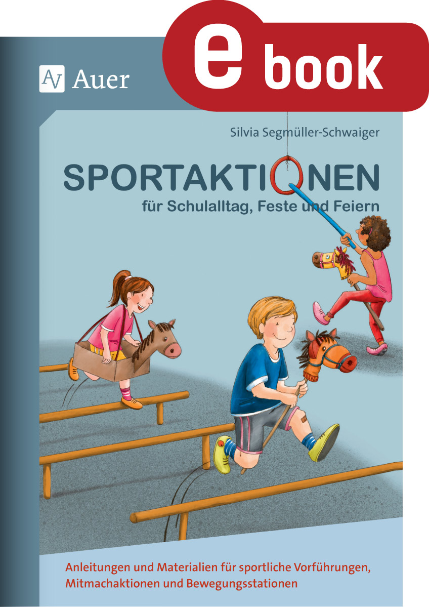 Sportaktionen für Schulalltag, Feste und Feiern - Silvia Segmüller-Schwaiger - E-Book
