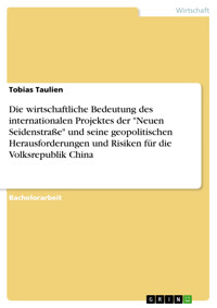Die wirtschaftliche Bedeutung des internationalen Projektes der "Neuen Seidenstraße" und seine geopolitischen Herausforderungen und Risiken für die Volksrepublik China - Tobias Taulien - E-Book