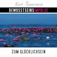 Bewusstseinsimpulse zum Glücklichsein - Kurt Tepperwein - Hörbuch