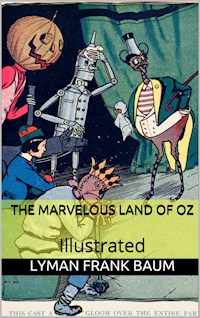 The Marvelous Land of Oz - Illustrated - L. Frank - E-Book