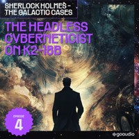 The Headless Cyberneticist on K2-18B (Sherlock Holmes - The Galactic Cases, Episode 4) - Sir Arthur Conan Doyle - Hörbuch