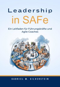 Leadership in SAFe - Gabriel M. Silverstein - E-Book