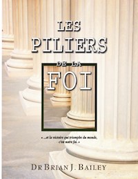 Les piliers de la foi - Dr. Brian J. Bailey - E-Book
