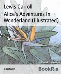 Alice's Adventures In Wonderland (Illustrated) - Lewis Carroll - E-Book