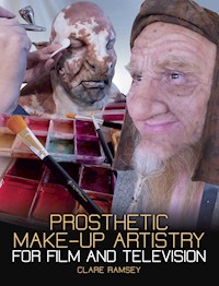Prosthetic Make-Up Artistry for Film and Television - Clare Ramsey - E-Book