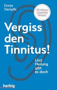 Vergiss den Tinnitus -  Donja Stempfle - E-Book