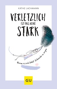Verletzlich ist das neue Stark - Käthe Lachmann - E-Book