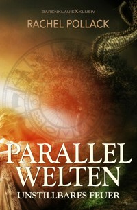 Parallelwelten – Unstillbares Feuer - Rachel Pollack - E-Book