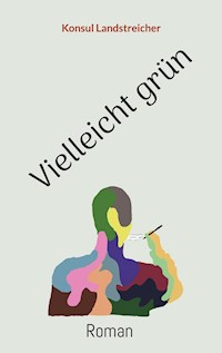 Vielleicht grün - Konsul Landstreicher - E-Book