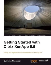 Getting Started with Citrix XenApp 6.5 - Guillermo Musumeci - E-Book