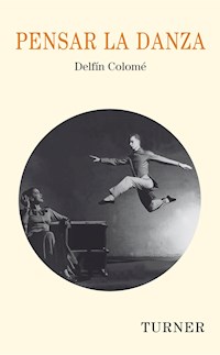 Pensar la danza - Delfín Colomé - E-Book