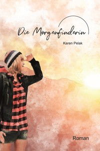 Die Morgenfinderin - Karen Pelak - E-Book