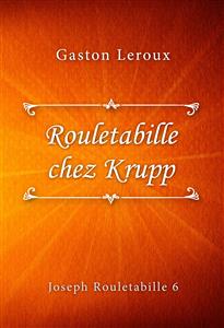 Rouletabille chez Krupp - Gaston Leroux - E-Book