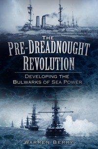 The Pre-Dreadnought Revolution - Warren Berry - E-Book