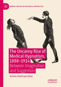 The Uncanny Rise of Medical Hypnotism, 1888–1914 - Gordon David Lyle Bates - E-Book