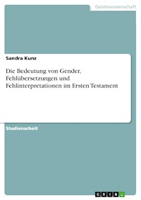 Die Bedeutung von Gender, Fehlübersetzungen und Fehlinterpretationen im Ersten Testament - Sandra Kunz - E-Book