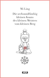 Die sechsundfünfzig kleinen Koans des kleinen Meisters vom kleinen Berg - Mi Ling - E-Book