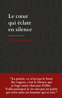 Le coeur qui éclate en silence - Fantin Martinet - E-Book