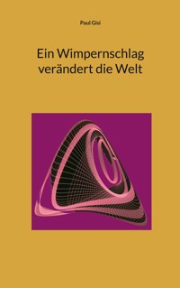 Ein Wimpernschlag verändert die Welt - Paul Gisi - E-Book