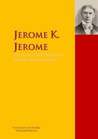 The Collected Works of Jerome Klapka Jerome - - E-Book