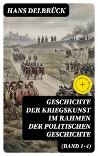 Geschichte der Kriegskunst im Rahmen der politischen Geschichte (Band 1-4) - Hans Delbrück - E-Book