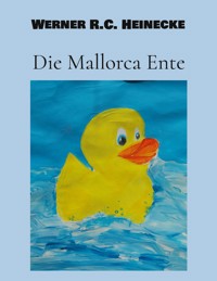 Die Mallorca Ente - Werner R. C. Heinecke - E-Book