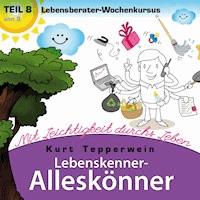 Lebenskenner-Alleskönner: Mit Leichtigkeit durchs Leben (Lebensberater-Wochenkursus), Teil 8 -  - Hörbuch
