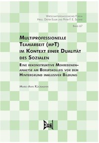 Multiprofessionelle Teamarbeit (mpT) im Kontext einer Dualität des Sozialen - Marie-Ann Kückmann - E-Book