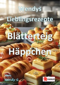 Wendys Lieblingsrezepte - Blätterteig Häppchen - Wendy G. - E-Book