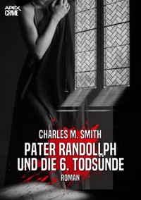 PATER RANDOLLPH UND DIE 6. TODSÜNDE - Charles M. Smith - E-Book