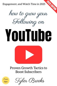 How to Grow Your Following on YouTube: - Tyler Brooks - E-Book